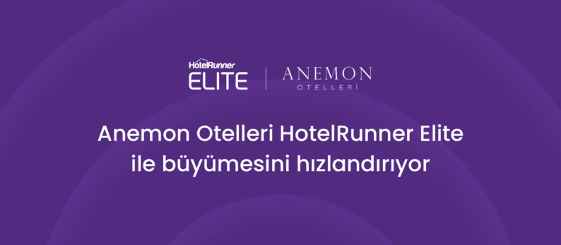 Anemon Otelleri HotelRunner Elite ile büyümesini hızlandırıyor